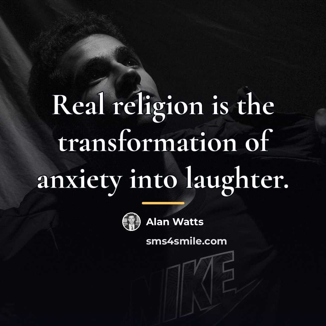 “Real religion is the transformation of anxiety into laughter.…” quote by Alan Watts