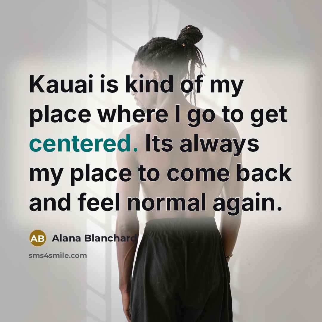 “Kauai is kind of my place where I go to…” quote by Alana Blanchard