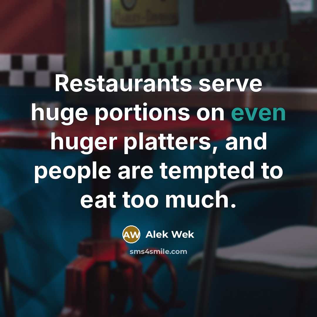 “Restaurants serve huge portions on even huger platters, and people…” quote by Alek Wek