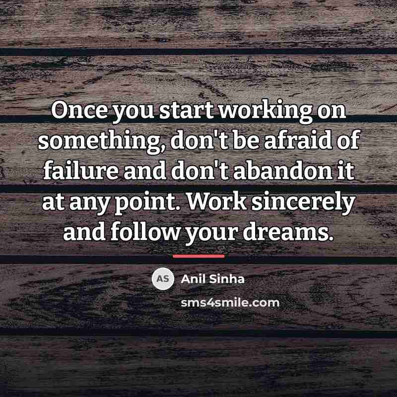 “Once you start working on something, don't be afraid of…” quote by Anil Sinha