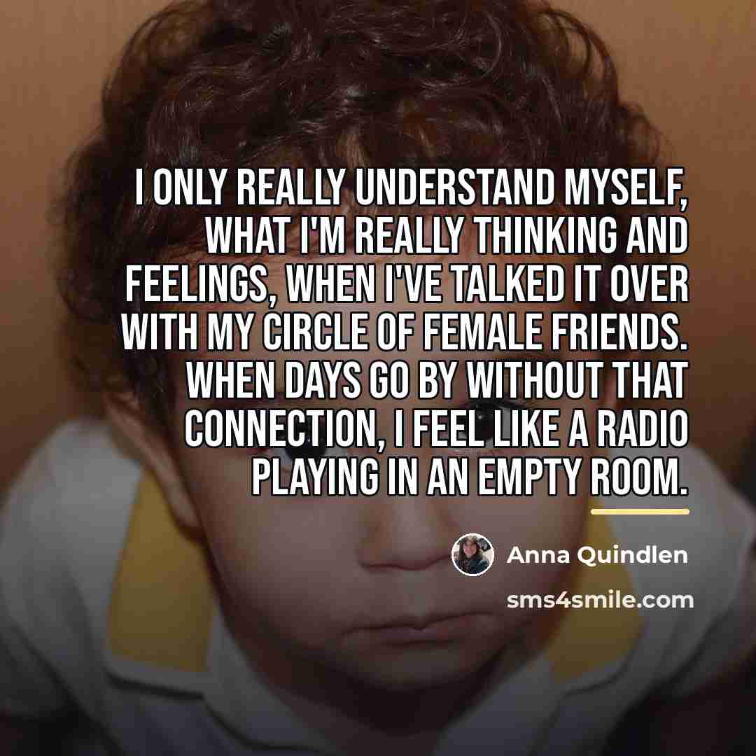 “I only really understand myself, what I'm really thinking and…” quote by Anna Quindlen