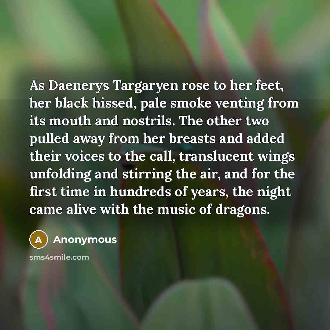 “As Daenerys Targaryen rose to her feet, her black hissed,…” quote by Anonymous