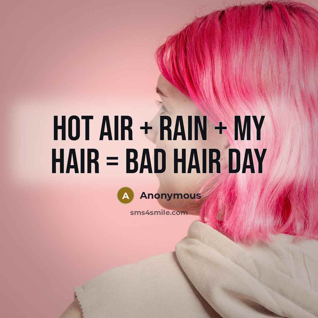 “Hot Air + Rain + my hair = Bad Hair…” quote by Anonymous