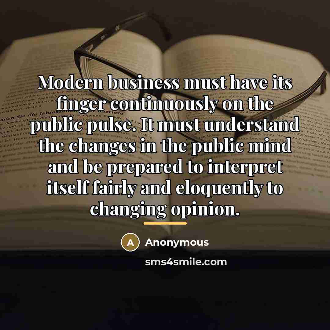 “Modern business must have its finger continuously on the public…” quote by Anonymous