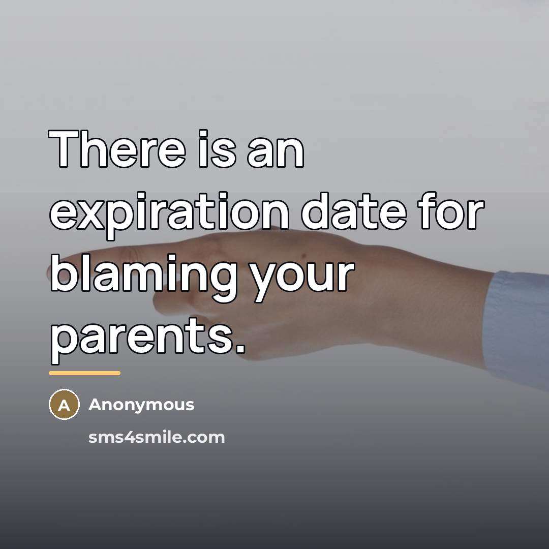 “There is an expiration date for blaming your parents.…” quote by Anonymous