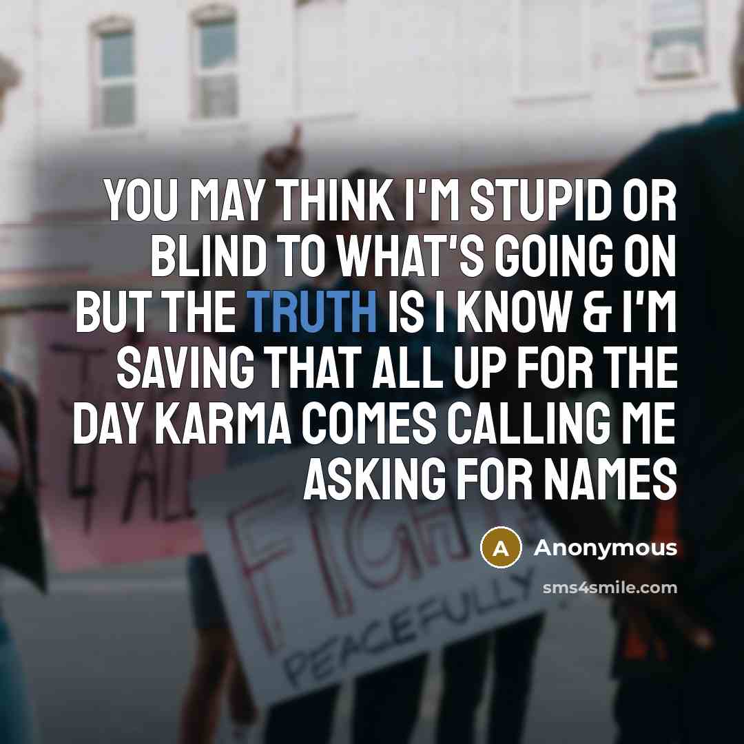 “You may think I'm stupid or blind to what's going…” quote by Anonymous