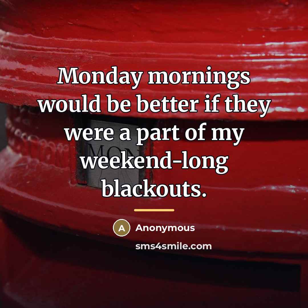 “Monday mornings would be better if they were a part…” quote by Anonymous