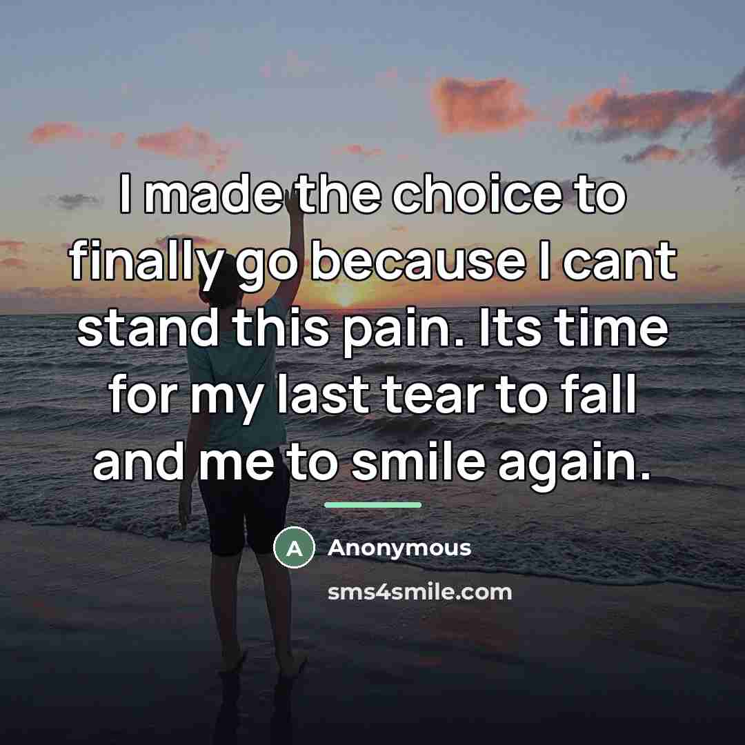 “I made the choice to finally go because I cant…” quote by Anonymous