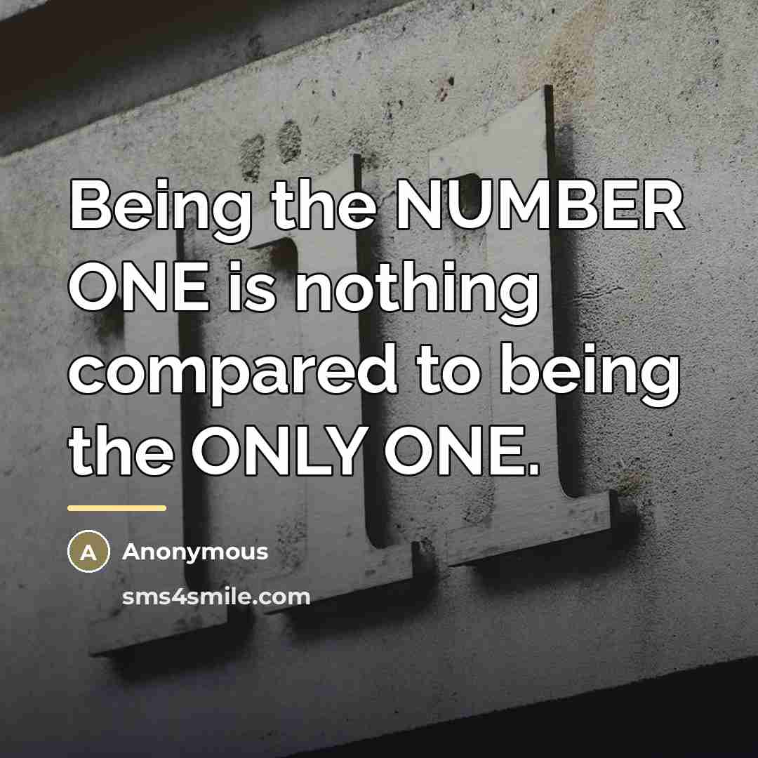 “Being the NUMBER ONE is nothing compared to being the…” quote by Anonymous