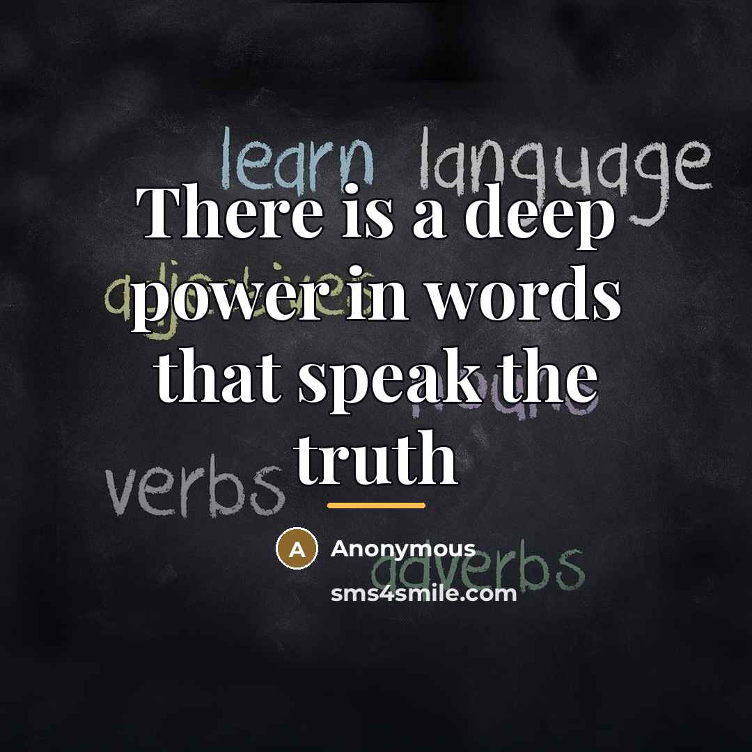 “There is a deep power in words that speak the…” quote by Anonymous