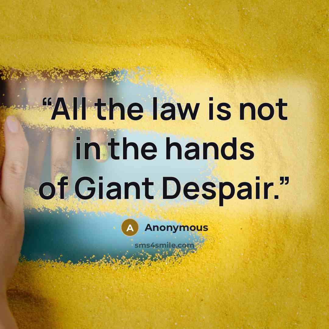 “All the law is not in the hands of Giant Despair.” quote by Anonymous
