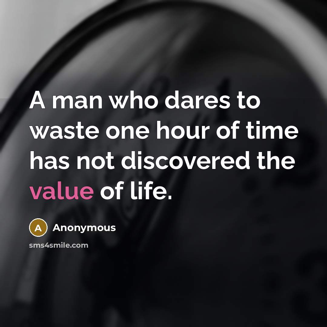 “A man who dares to waste one hour of time…” quote by Anonymous