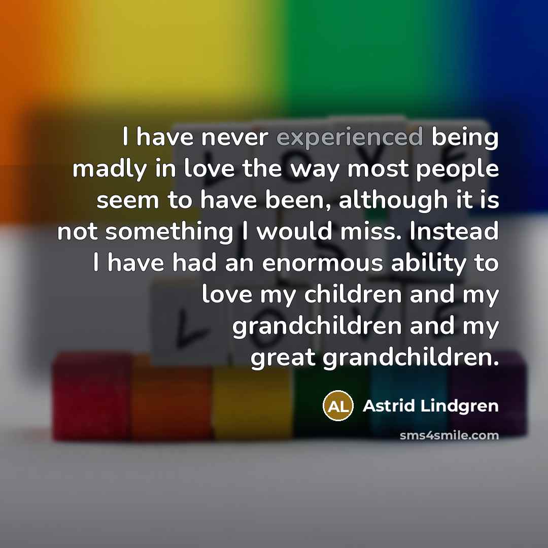 “I have never experienced being madly in love the way…” quote by Astrid Lindgren