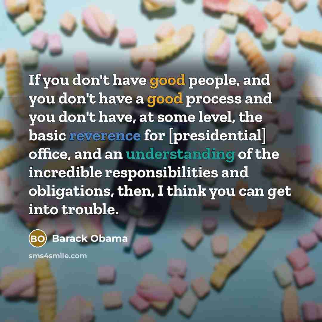 “If you don't have good people, and you don't have…” quote by Barack Obama
