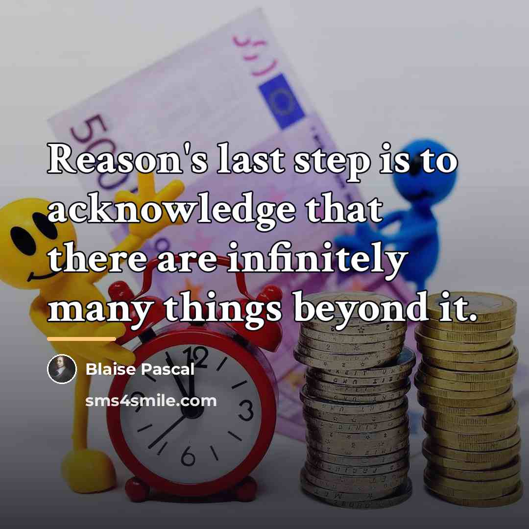 “Reason's last step is to acknowledge that there are infinitely…” quote by Blaise Pascal