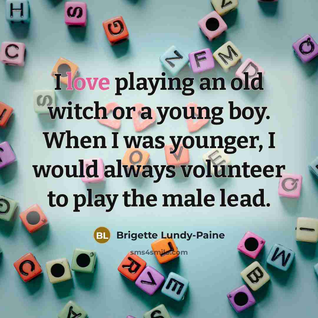 “I love playing an old witch or a young boy.…” quote by Brigette Lundy-Paine