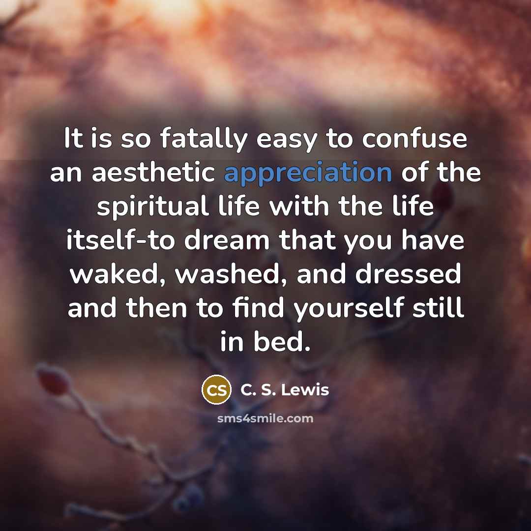 “It is so fatally easy to confuse an aesthetic appreciation…” quote by C. S. Lewis
