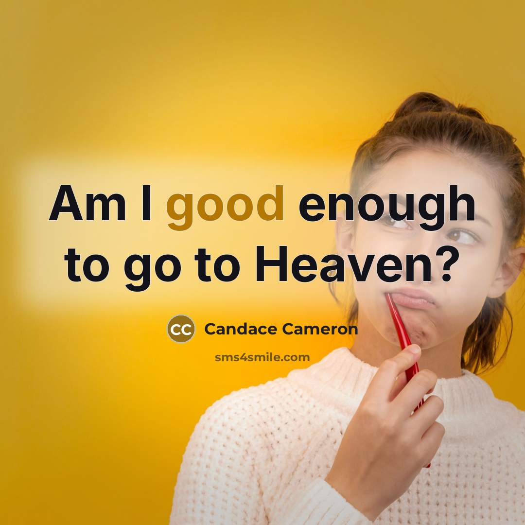 “Am I good enough to go to Heaven?…” quote by Candace Cameron