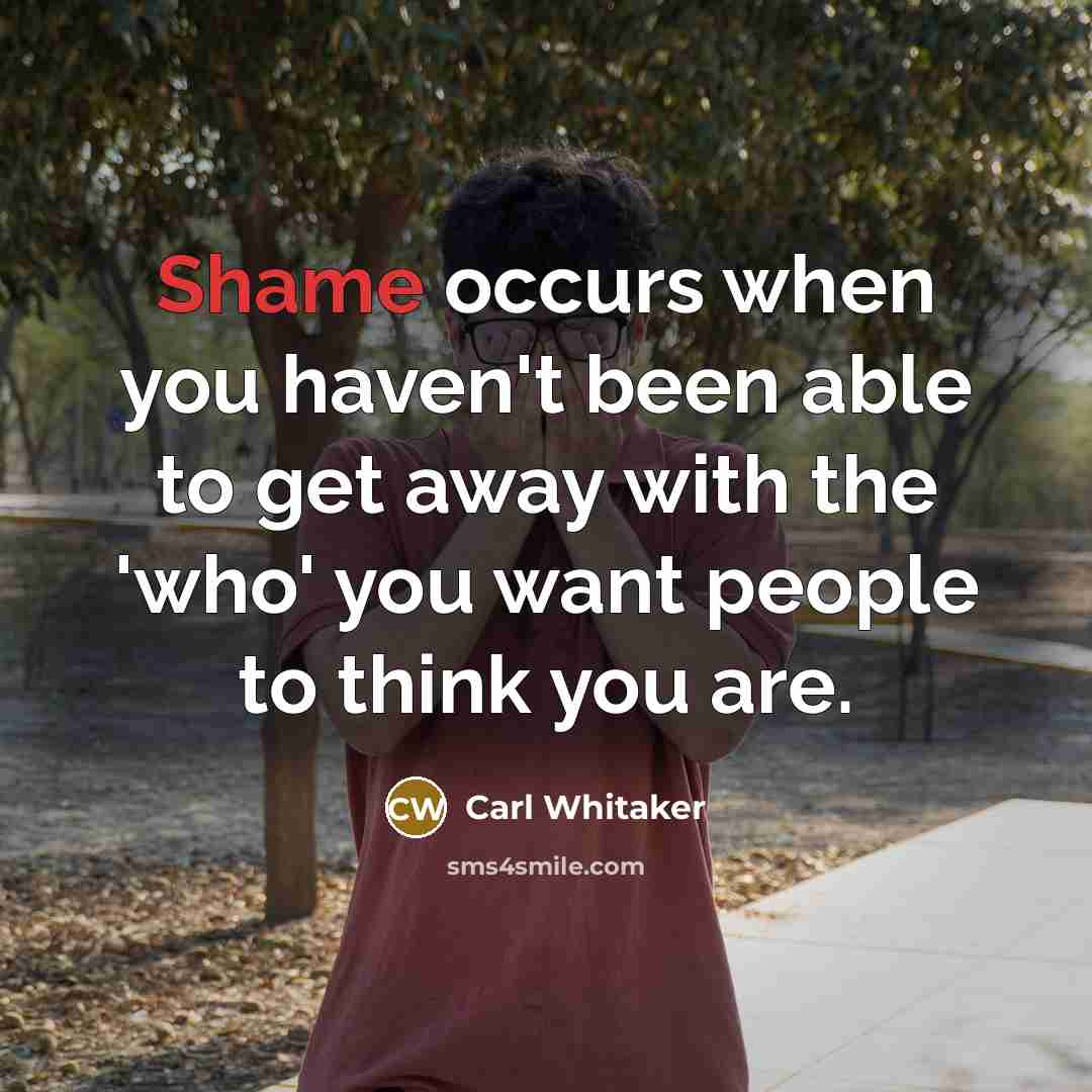 “Shame occurs when you haven't been able to get away…” quote by Carl Whitaker