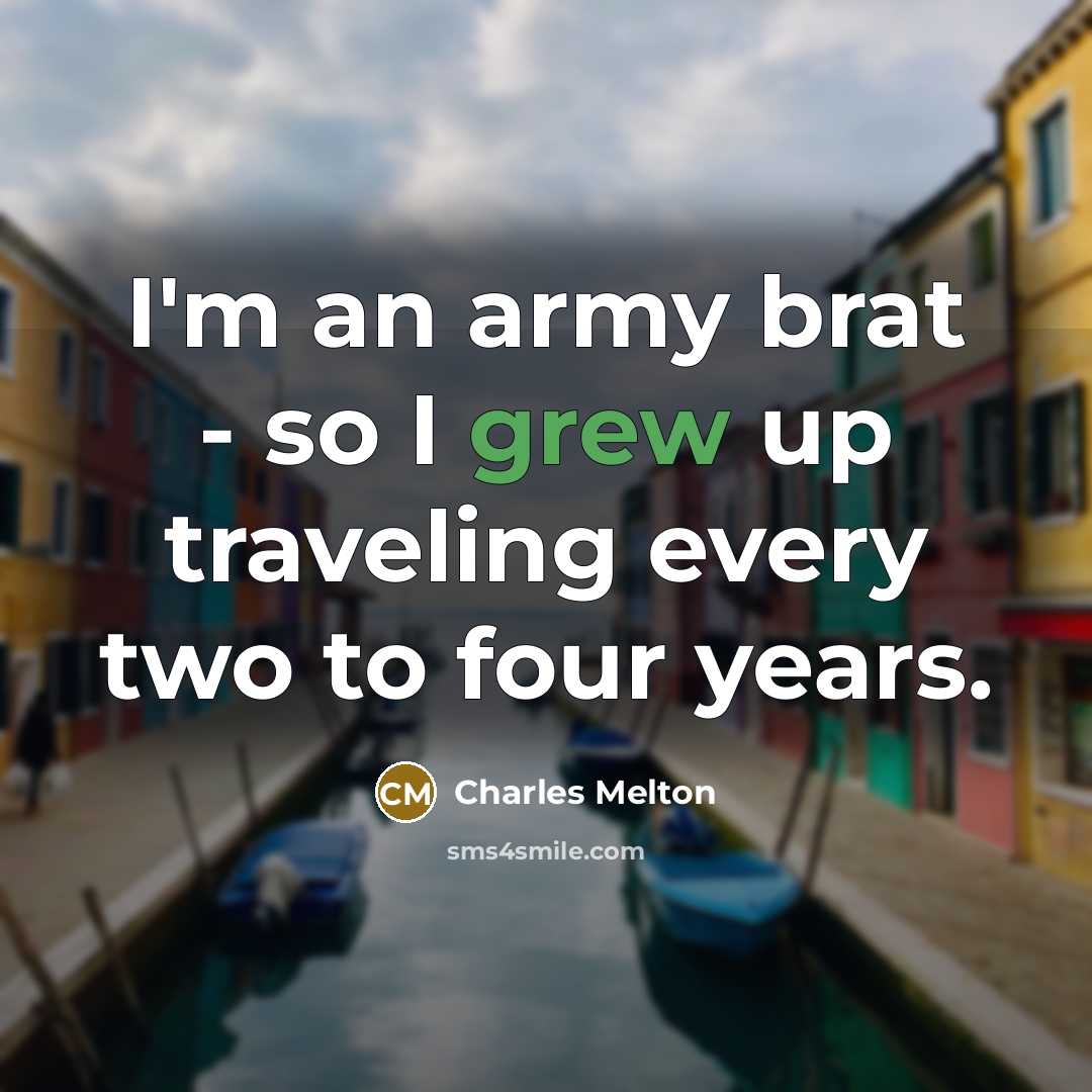“I'm an army brat - so I grew up traveling…” quote by Charles Melton