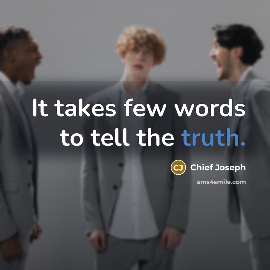 “It takes few words to tell the truth.…” quote by Chief Joseph