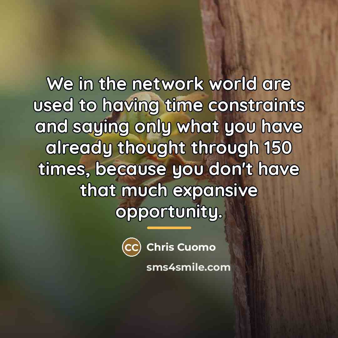 “We in the network world are used to having time…” quote by Chris Cuomo