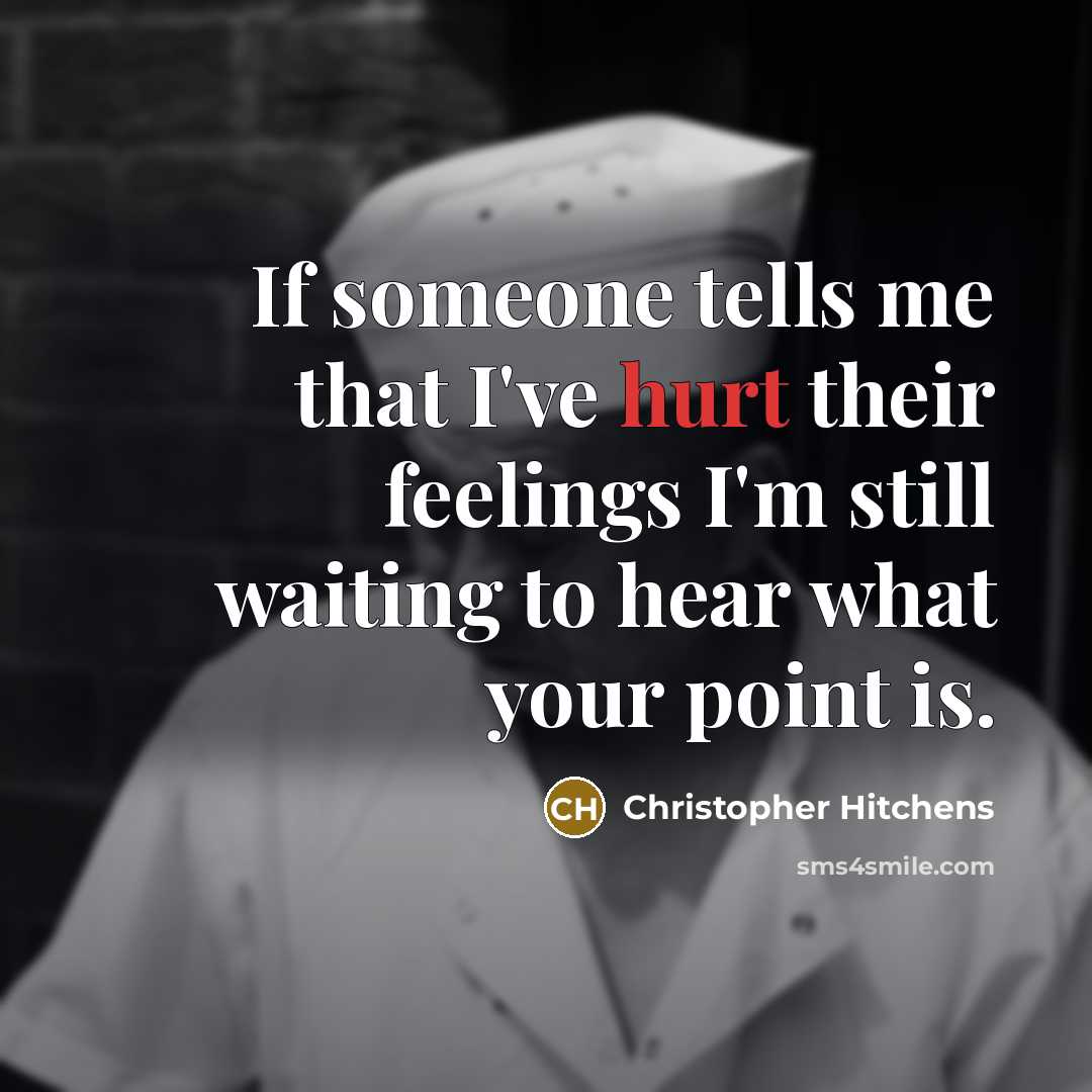 “If someone tells me that I've hurt their feelings I'm…” quote by Christopher Hitchens