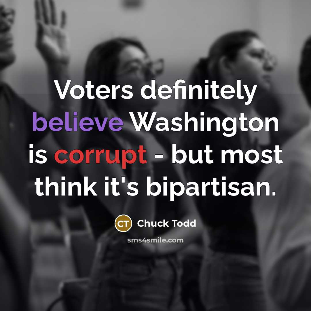 “Voters definitely believe Washington is corrupt - but most think…” quote by Chuck Todd
