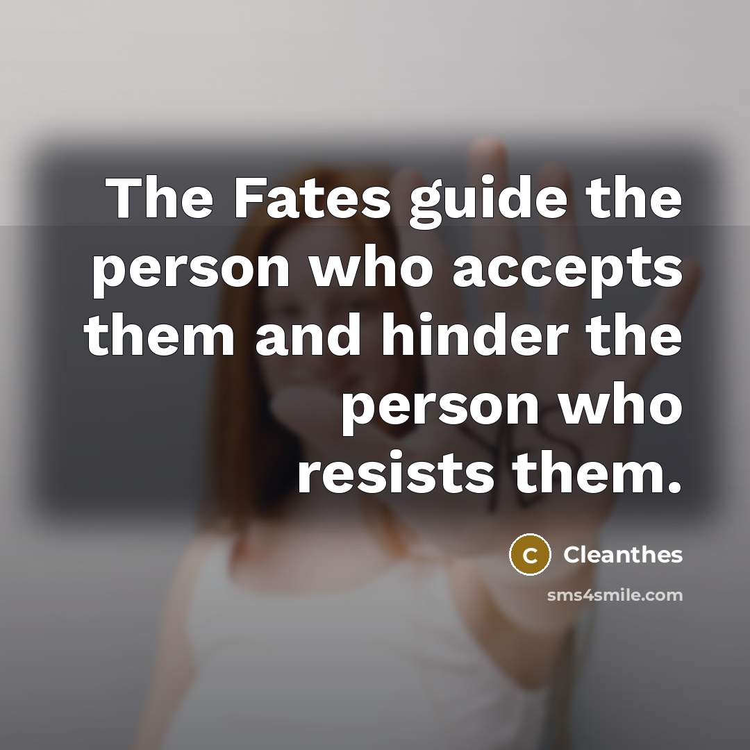“The Fates guide the person who accepts them and hinder…” quote by Cleanthes