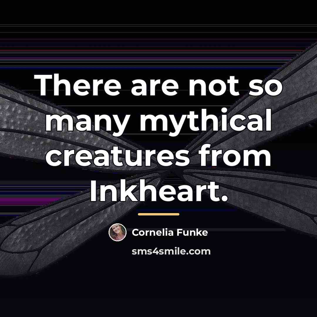 “There are not so many mythical creatures from Inkheart.…” quote by Cornelia Funke