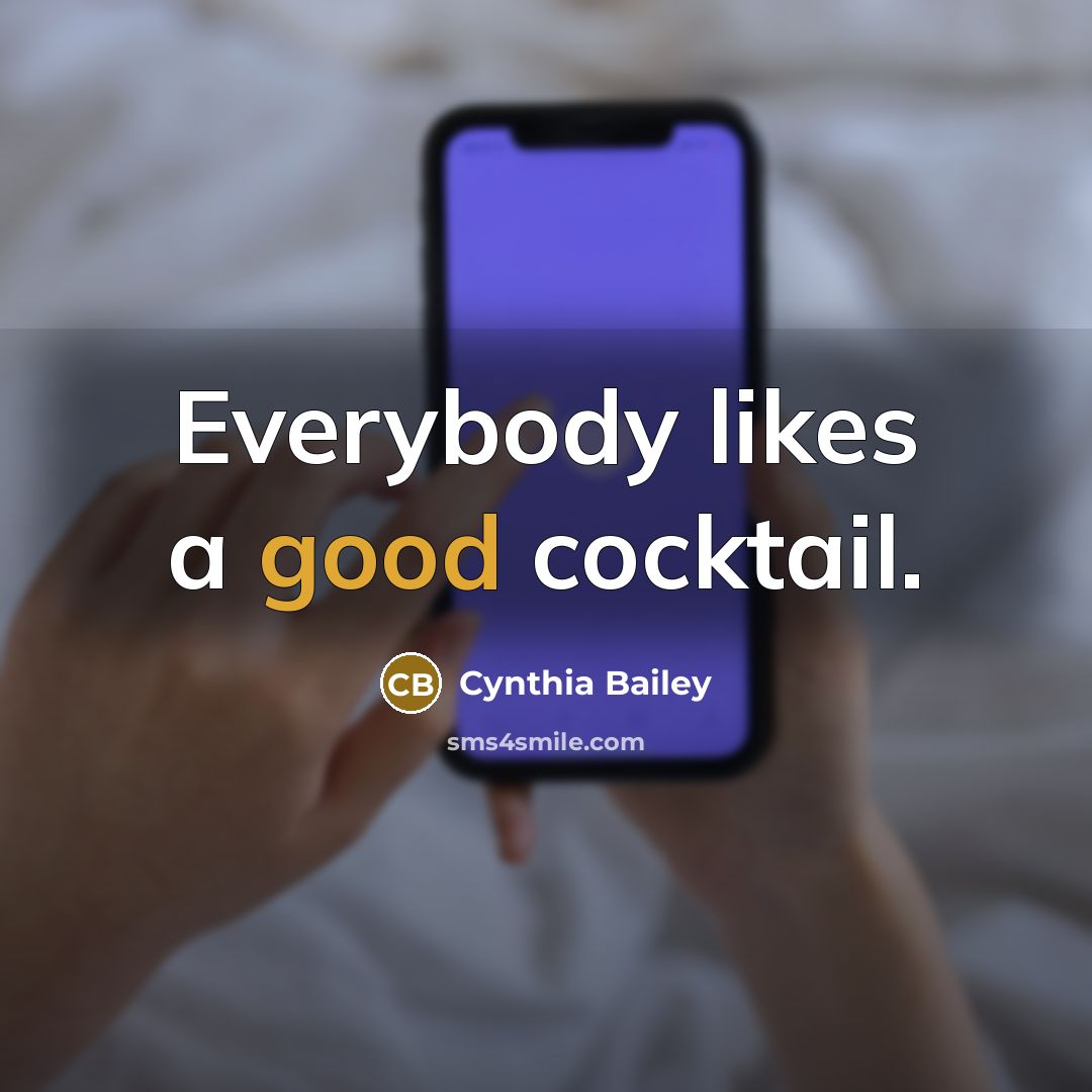 “Everybody likes a good cocktail.…” quote by Cynthia Bailey