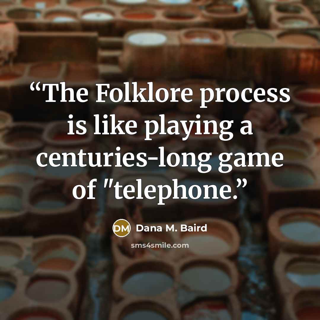 “The Folklore process is like playing a centuries-long game of "telephone.” quote by Dana M. Baird