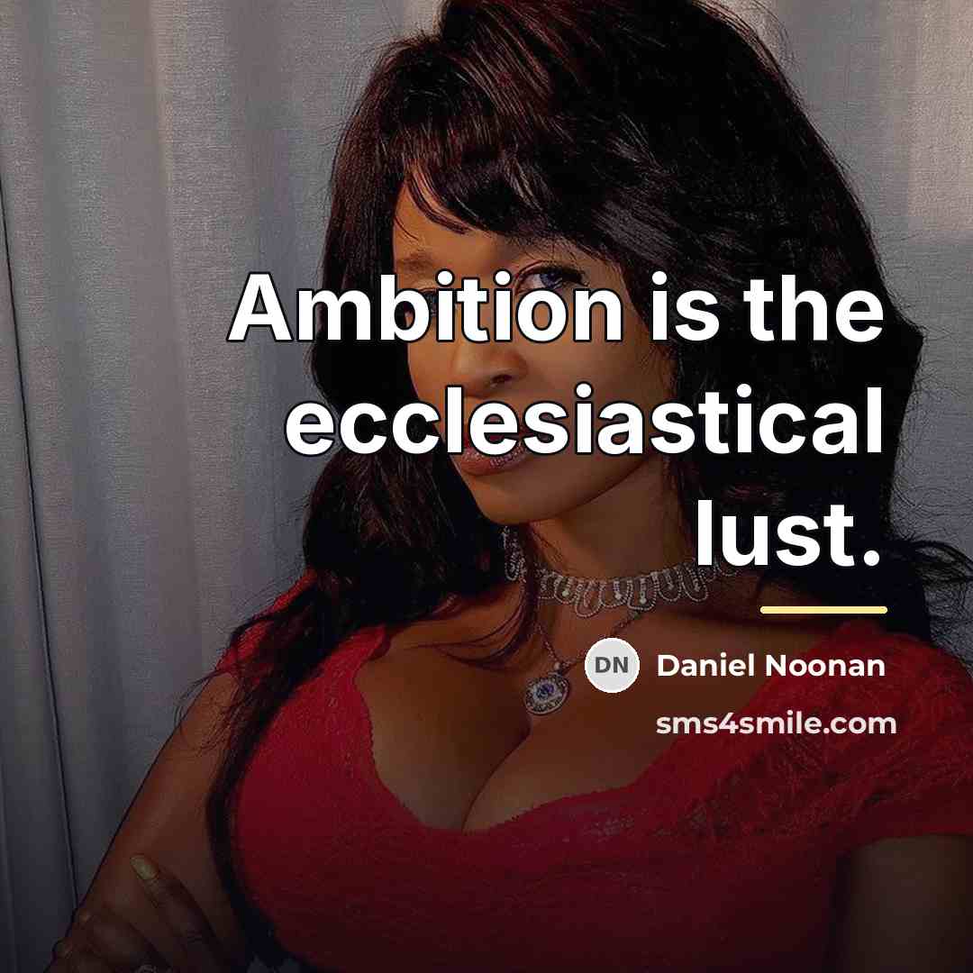 “Ambition is the ecclesiastical lust.…” quote by Daniel Noonan
