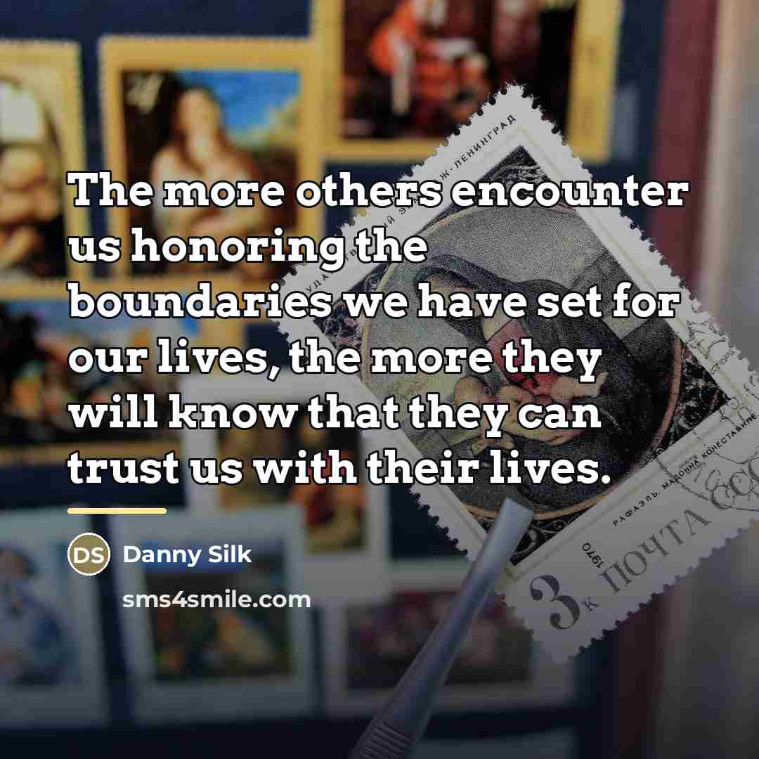 “The more others encounter us honoring the boundaries we have…” quote by Danny Silk