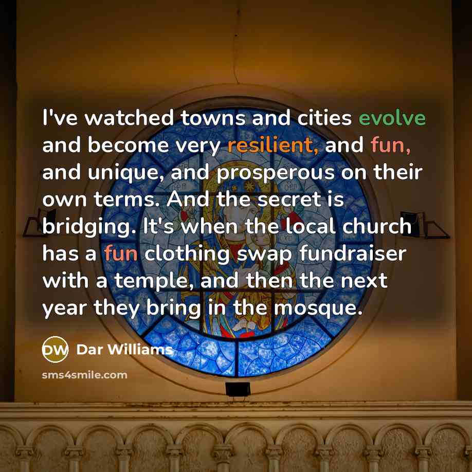 “I've watched towns and cities evolve and become very resilient,…” quote by Dar Williams