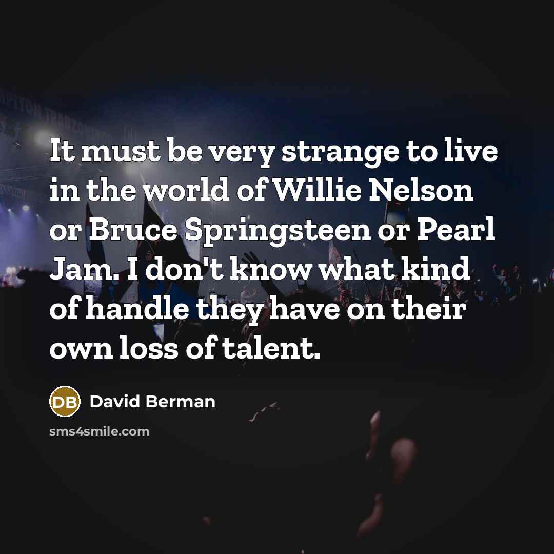 “It must be very strange to live in the world…” quote by David Berman
