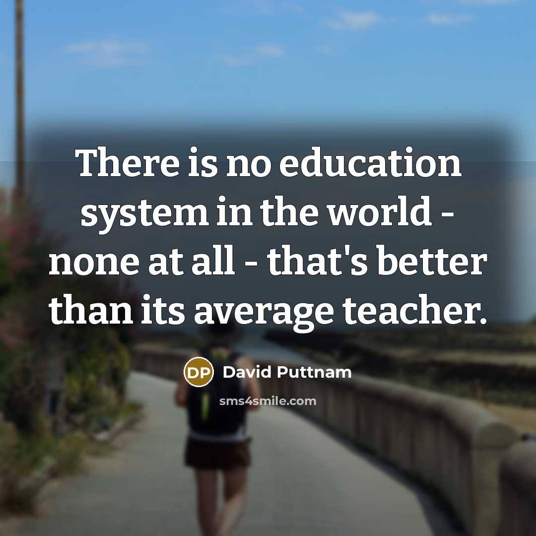 “There is no education system in the world - none…” quote by David Puttnam