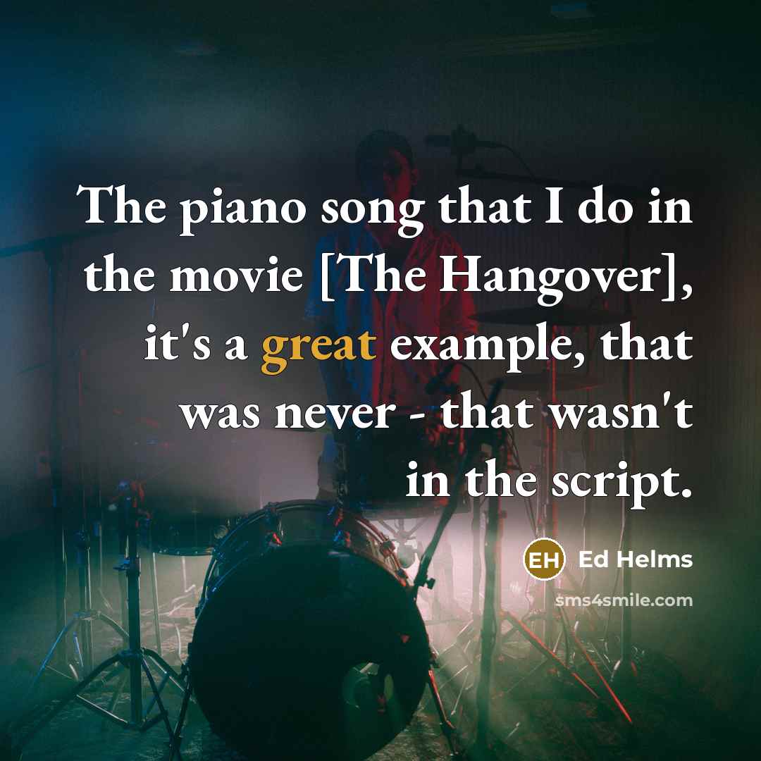 “The piano song that I do in the movie [The…” quote by Ed Helms