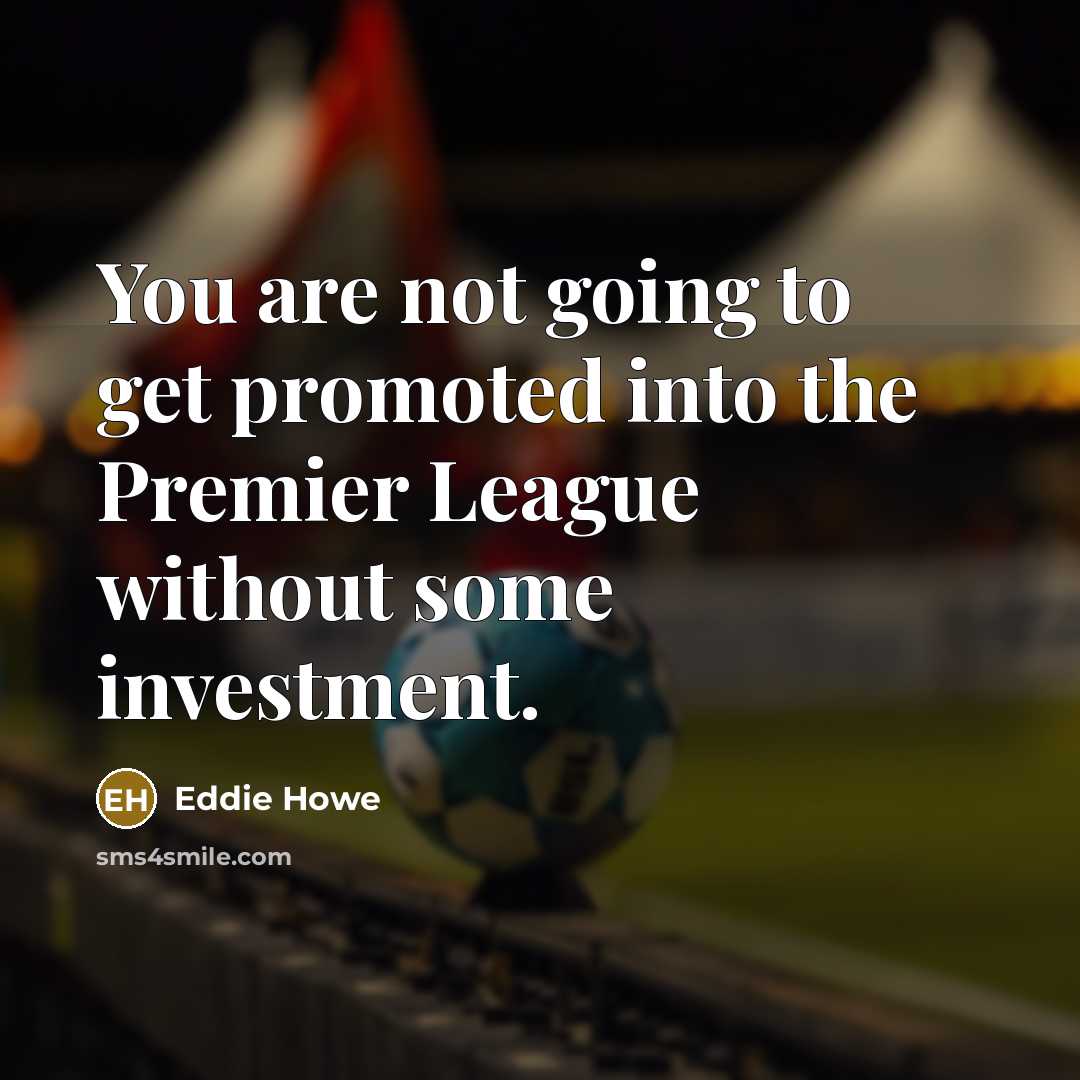 “You are not going to get promoted into the Premier…” quote by Eddie Howe