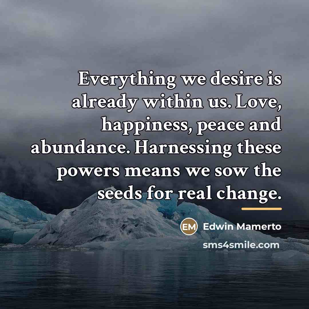 “Everything we desire is already within us. Love, happiness, peace…” quote by Edwin Mamerto