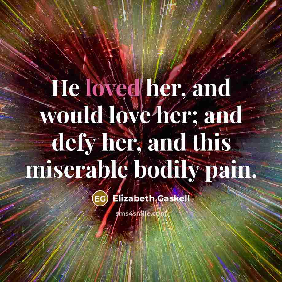 “He loved her, and would love her; and defy her,…” quote by Elizabeth Gaskell