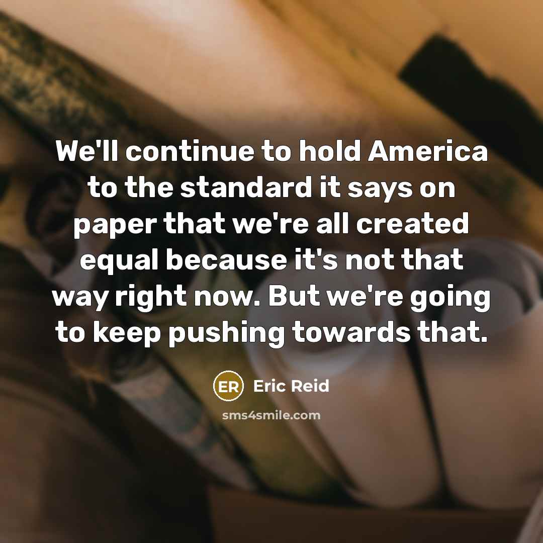 “We'll continue to hold America to the standard it says…” quote by Eric Reid