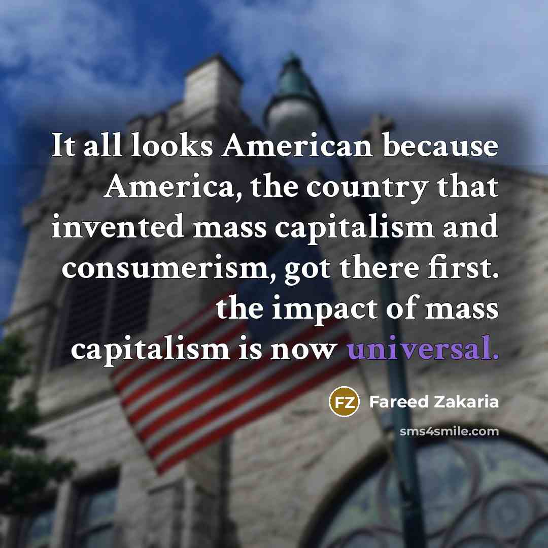 “It all looks American because America, the country that invented…” quote by Fareed Zakaria