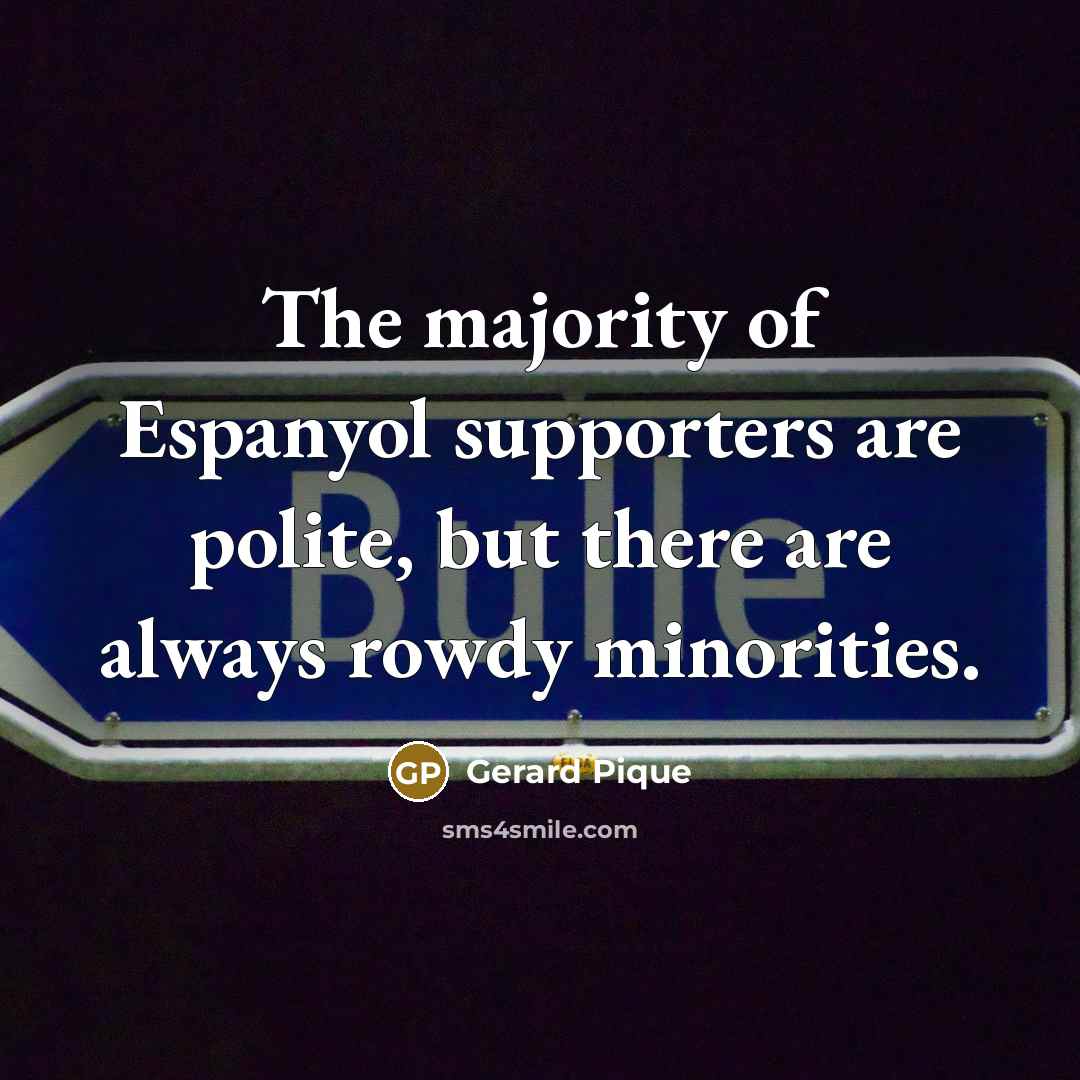“The majority of Espanyol supporters are polite, but there are…” quote by Gerard Pique