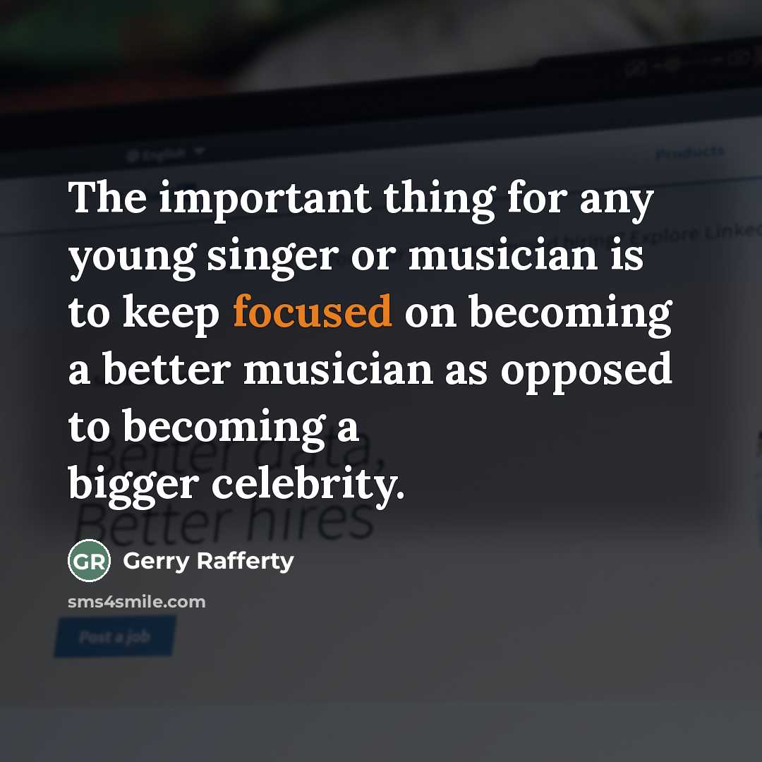“The important thing for any young singer or musician is…” quote by Gerry Rafferty
