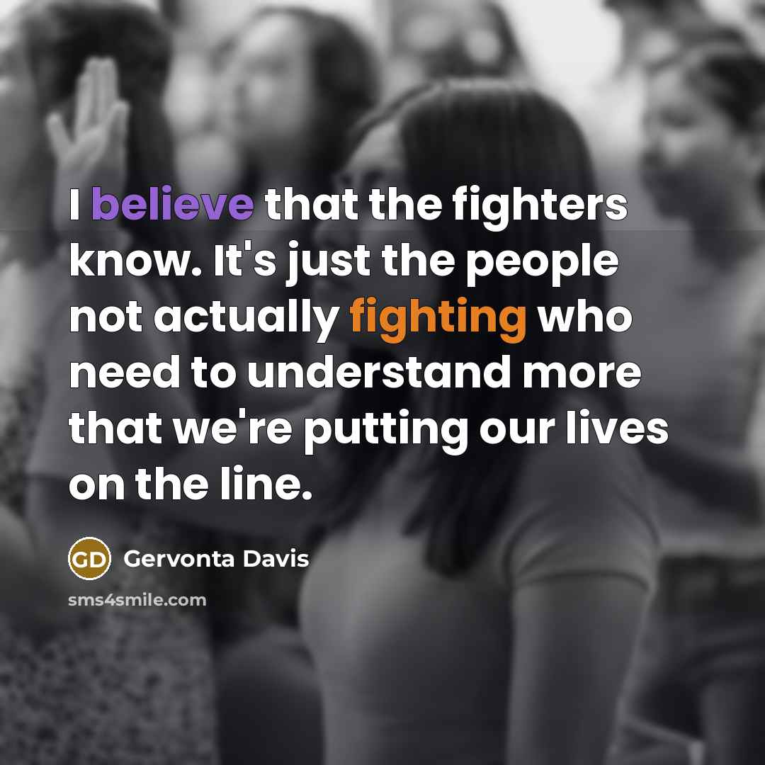 “I believe that the fighters know. It's just the people…” quote by Gervonta Davis