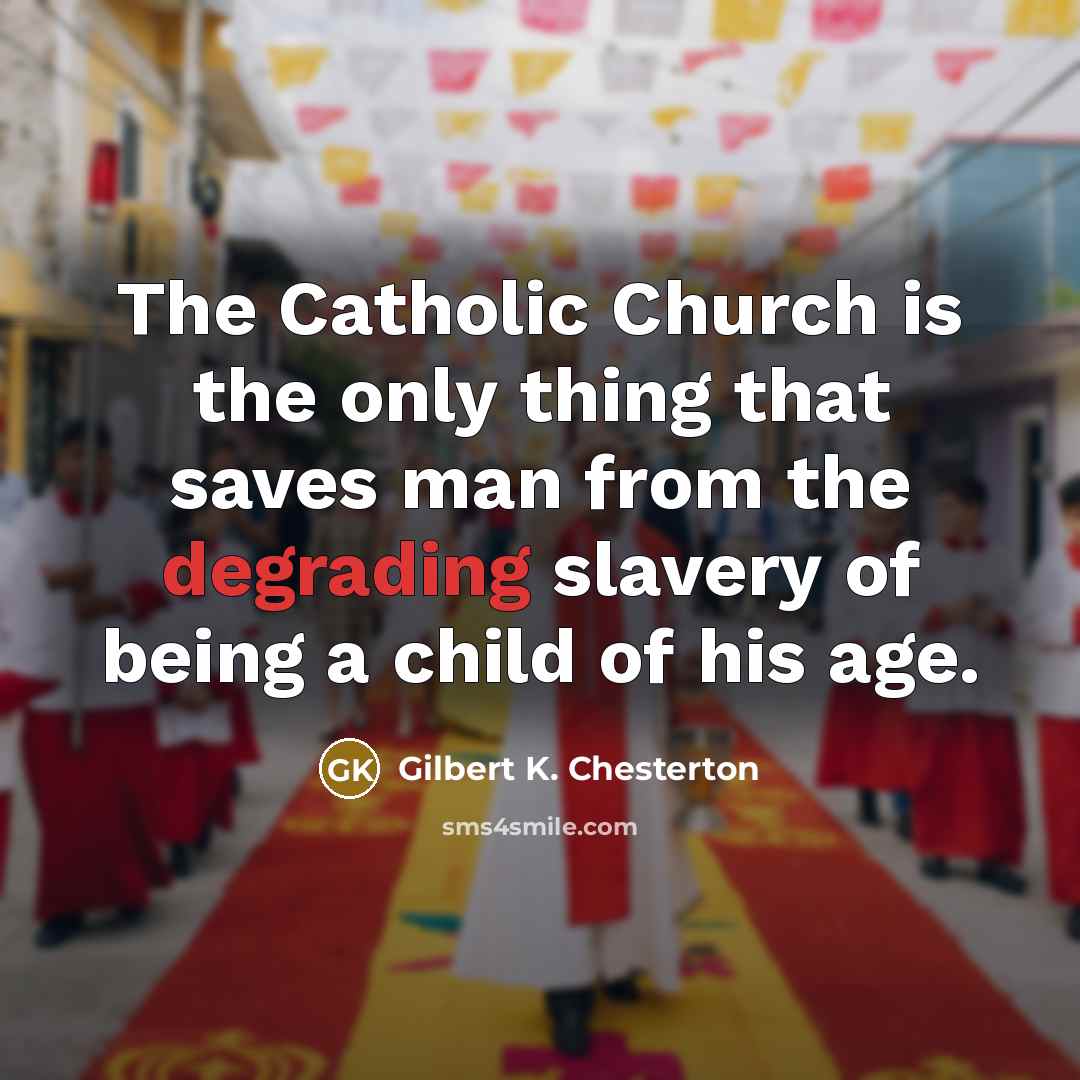 “The Catholic Church is the only thing that saves man…” quote by Gilbert K. Chesterton