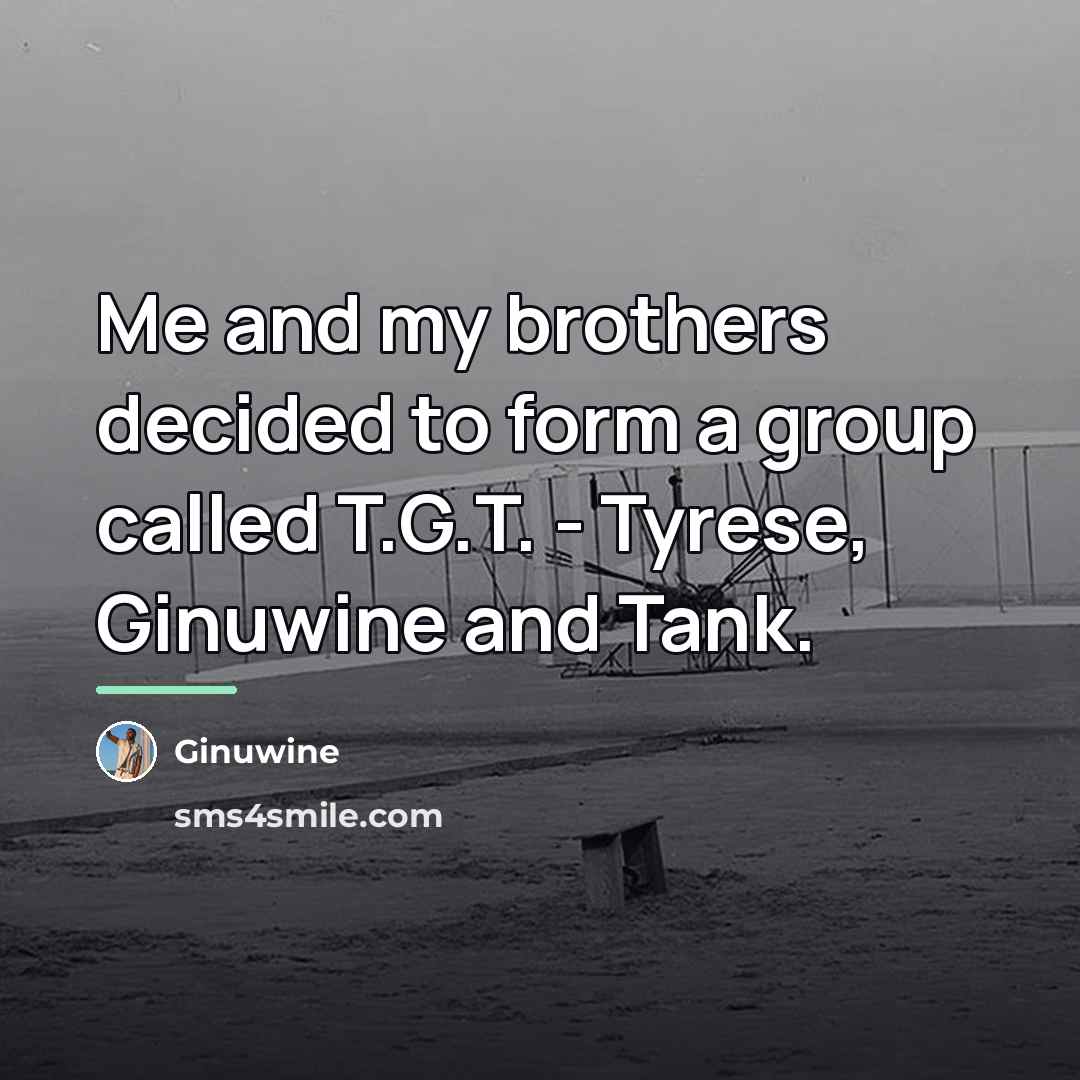 “Me and my brothers decided to form a group called…” quote by Ginuwine