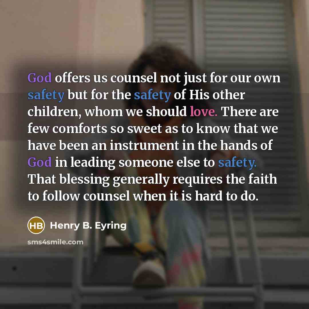 “God offers us counsel not just for our own safety…” quote by Henry B. Eyring