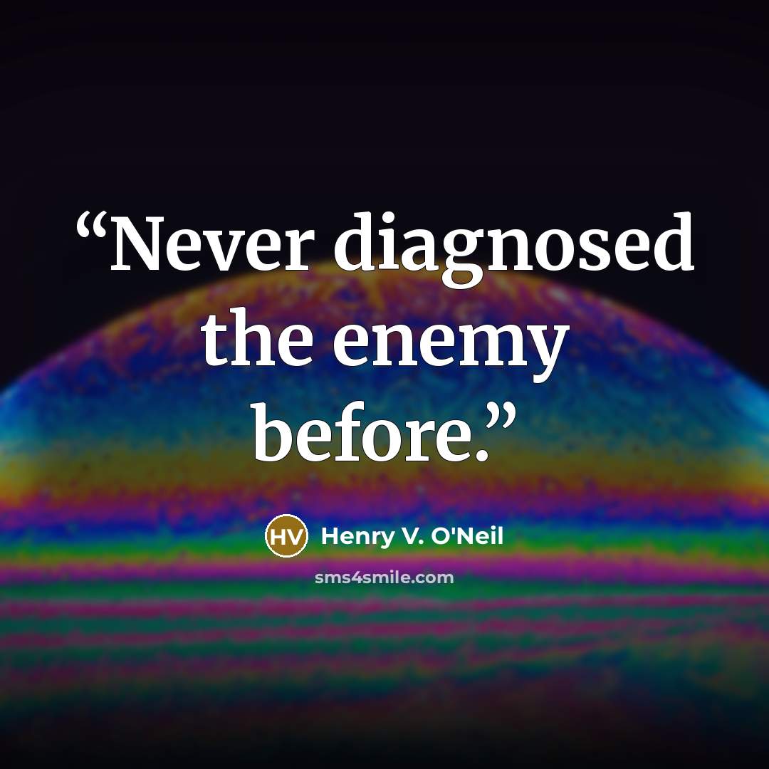 “Never diagnosed the enemy before.” quote by Henry V. O'Neil